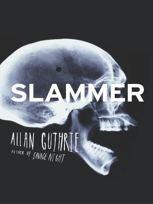 Title details for Slammer by Allan Guthrie - Available